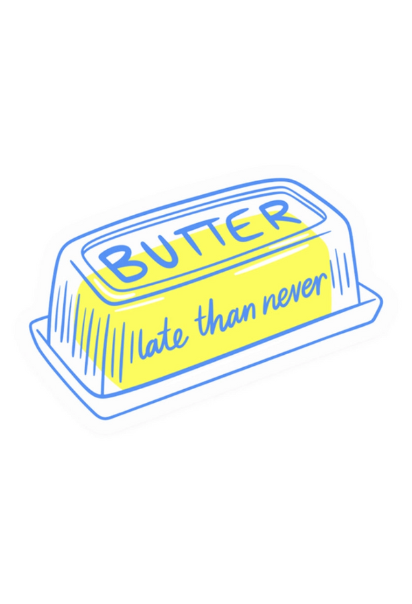 Butter Late Than Never Sticker