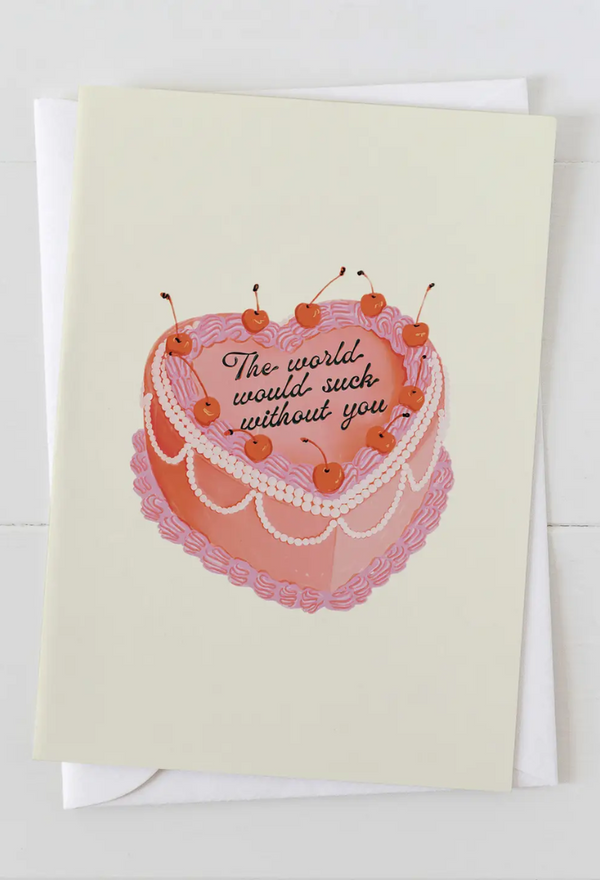 The World Would Suck Without You Heart Cake Greeting Card
